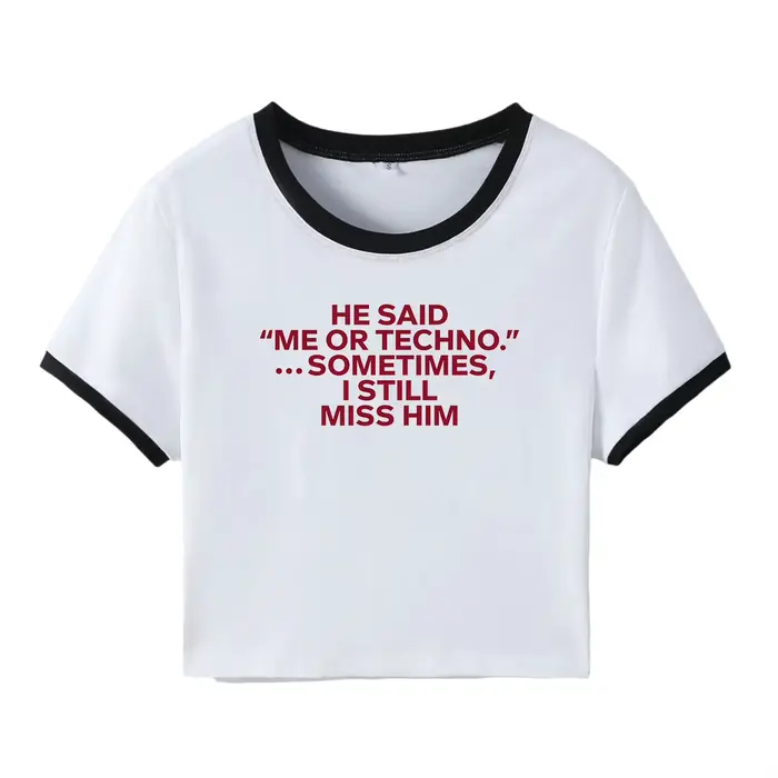 He Said Me or Techno Somefois I Still Him Crop Top